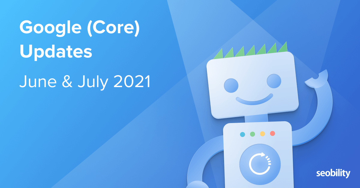 Google (Core) Updates in June und July 2021