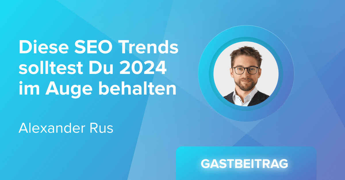 Diese SEO Trends solltest Du 2024 im Auge behalten