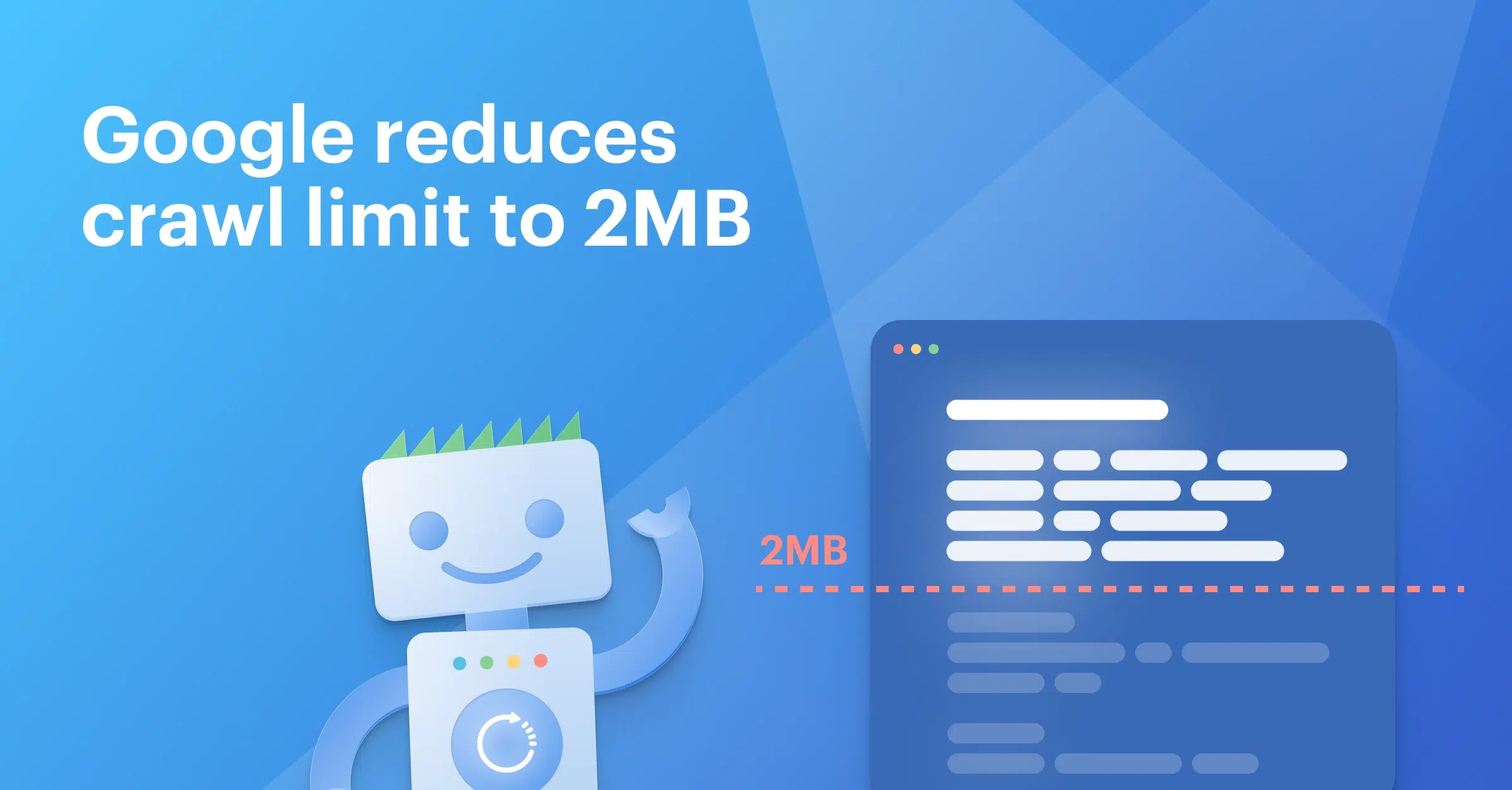 Google reduces its crawl limit to 2MB
