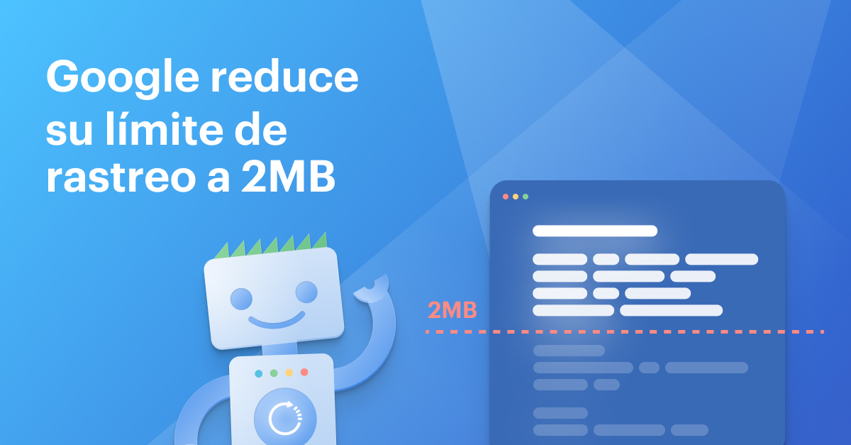 Google reduce su límite de rastreo a 2 MB: qué significa esto para tu sitio web [+ informes de Seobility]